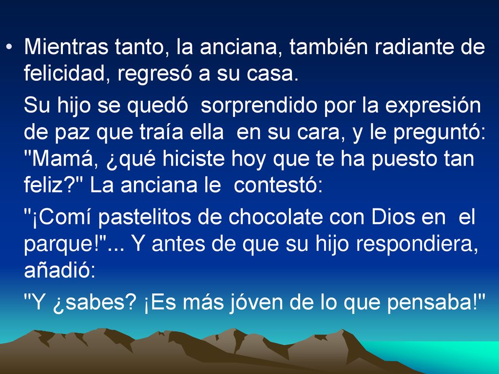 Mientras tanto, la anciana, también radiante de felicidad, regresó a su casa.
