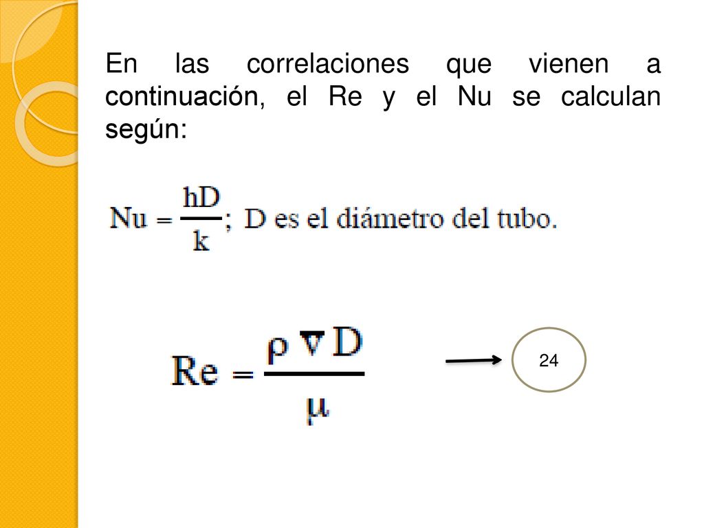 En las correlaciones que vienen a continuación, el Re y el Nu se calculan según: