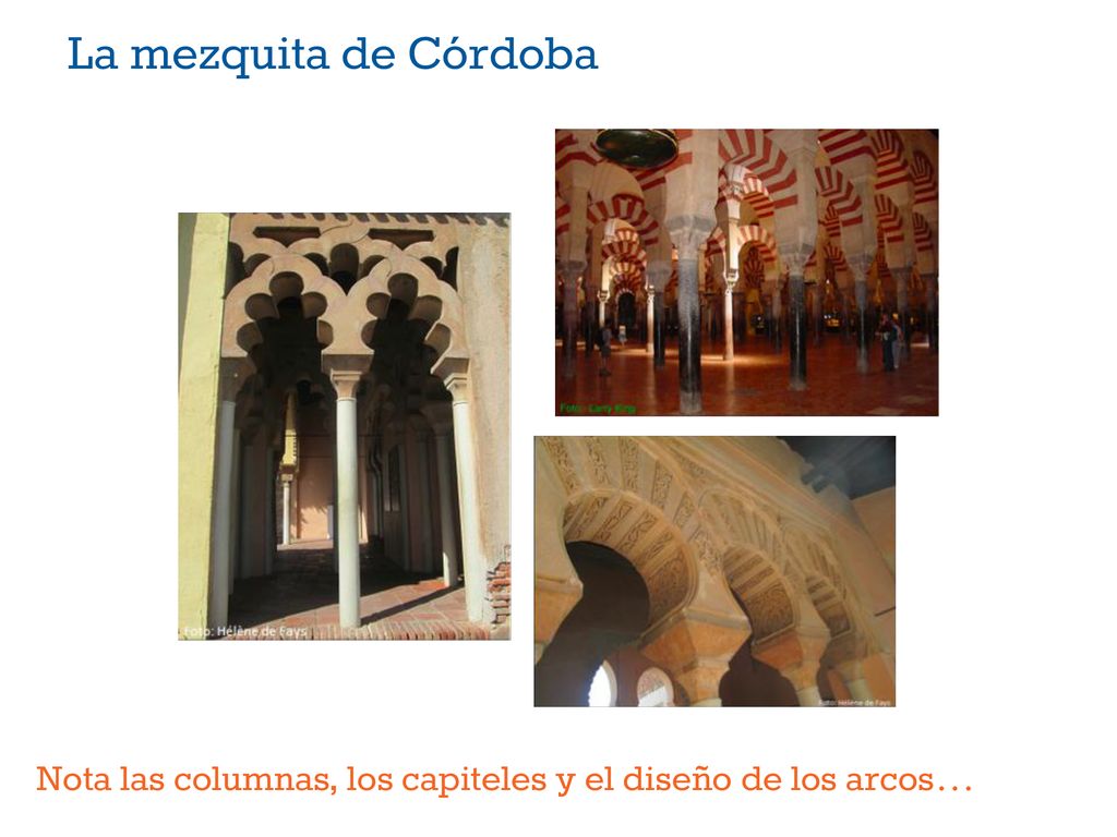 La mezquita de Córdoba Nota las columnas, los capiteles y el diseño de los arcos…