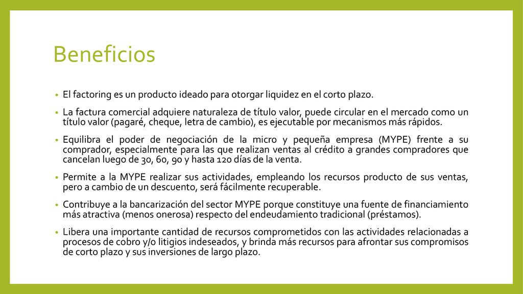 Beneficios El factoring es un producto ideado para otorgar liquidez en el corto plazo.