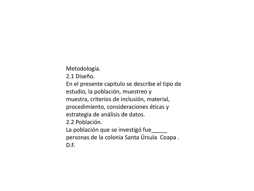 Metodología. 2.1 Diseño. En el presente capitulo se describe el tipo de estudio, la población, muestreo y.