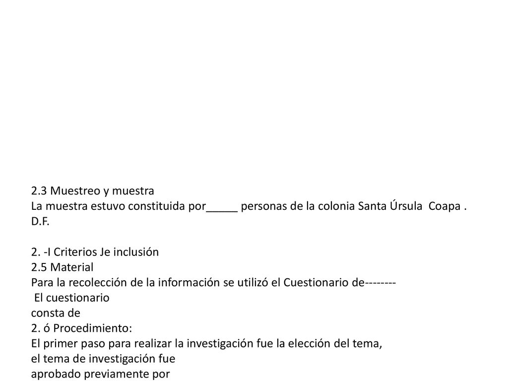 2.3 Muestreo y muestra La muestra estuvo constituida por_____ personas de la colonia Santa Úrsula Coapa . D.F.