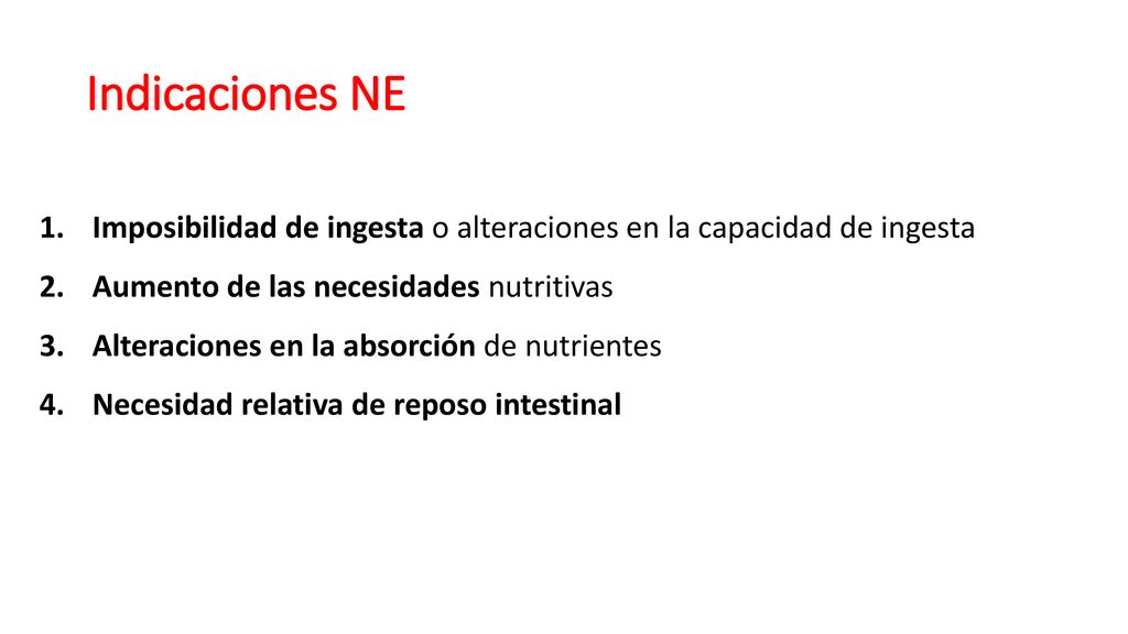 Indicaciones NE Imposibilidad de ingesta o alteraciones en la capacidad de ingesta. Aumento de las necesidades nutritivas.