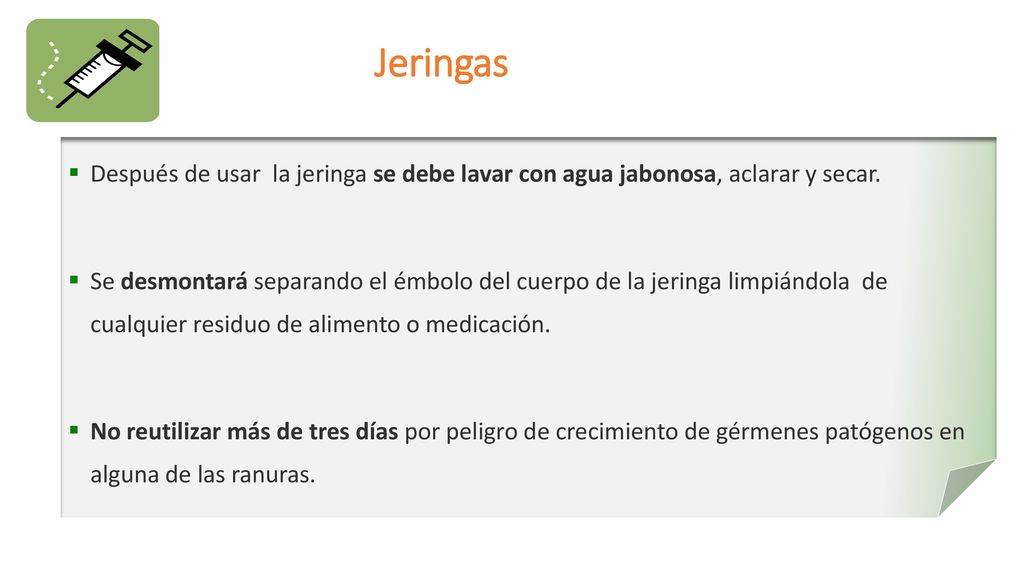 Jeringas Después de usar la jeringa se debe lavar con agua jabonosa, aclarar y secar.