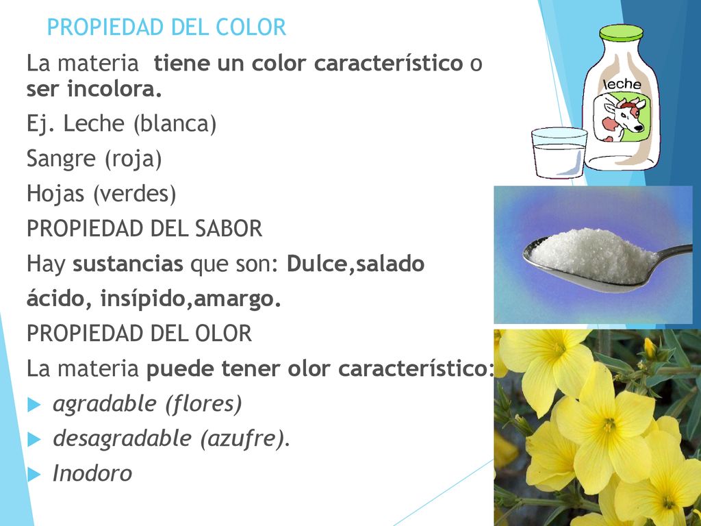 PROPIEDAD DEL COLOR La materia tiene un color característico o ser incolora. Ej. Leche (blanca) Sangre (roja)