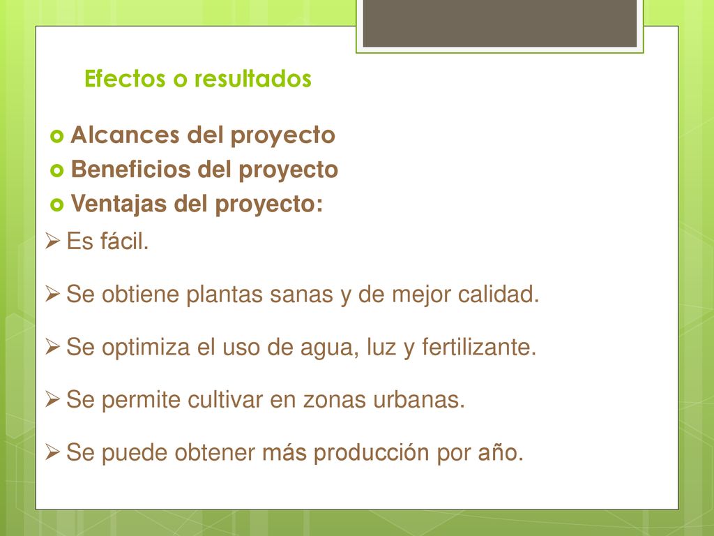 Efectos o resultados Alcances del proyecto. Beneficios del proyecto. Ventajas del proyecto: Es fácil.