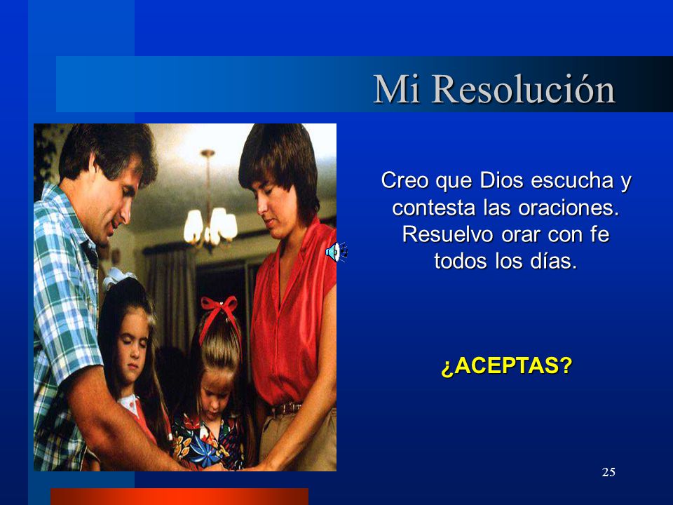Mi Resolución Creo que Dios escucha y contesta las oraciones.