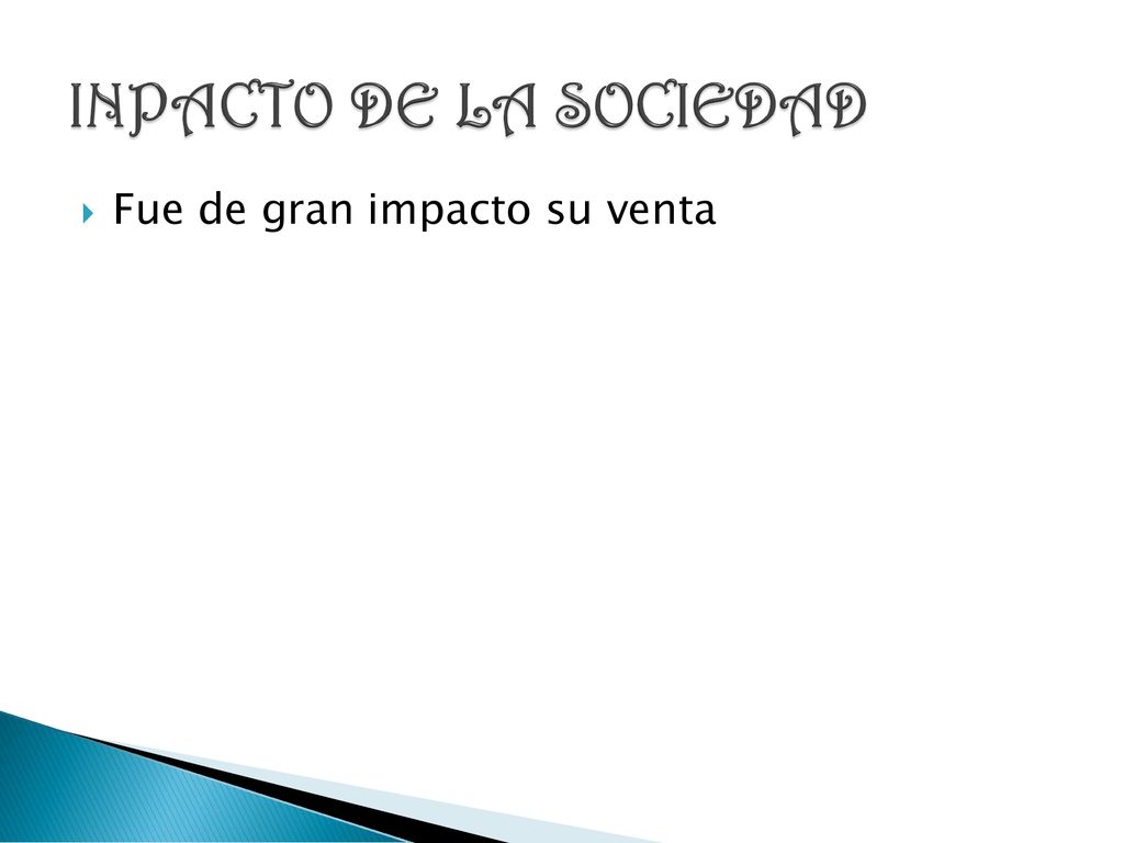 INPACTO DE LA SOCIEDAD Fue de gran impacto su venta