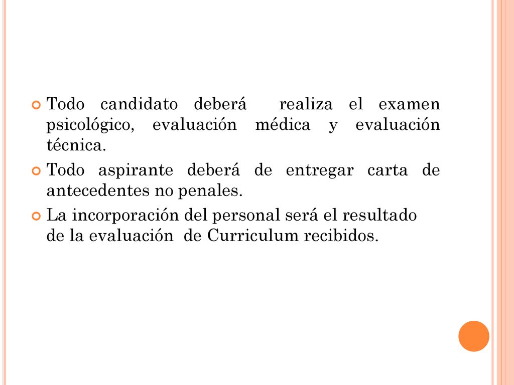 Todo candidato deberá realiza el examen psicológico, evaluación médica y evaluación técnica.
