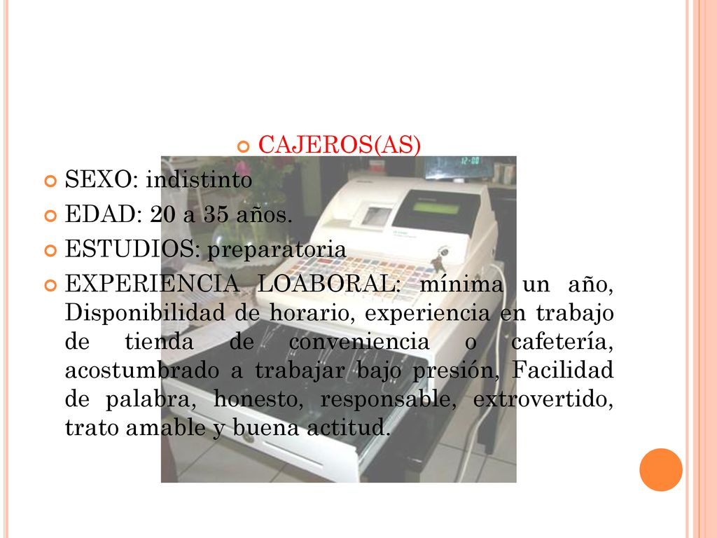 CAJEROS(AS) SEXO: indistinto. EDAD: 20 a 35 años. ESTUDIOS: preparatoria.