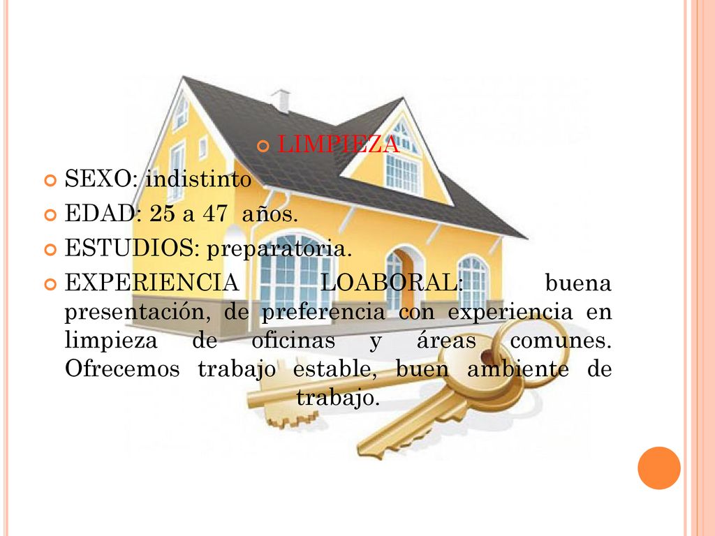 LIMPIEZA SEXO: indistinto. EDAD: 25 a 47 años. ESTUDIOS: preparatoria.