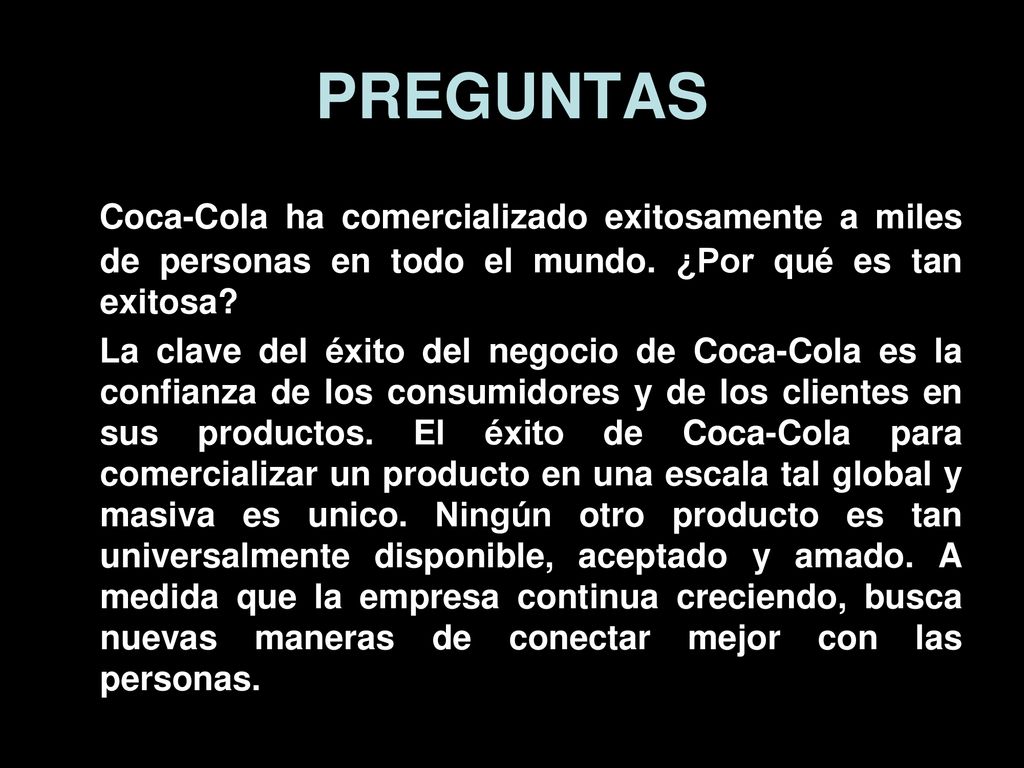 PREGUNTAS Coca-Cola ha comercializado exitosamente a miles de personas en todo el mundo. ¿Por qué es tan exitosa