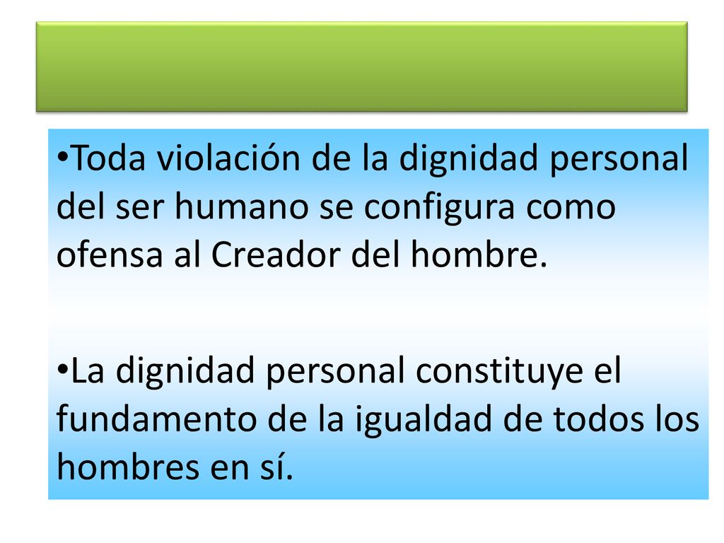 Toda violación de la dignidad personal del ser humano se configura como ofensa al Creador del hombre.