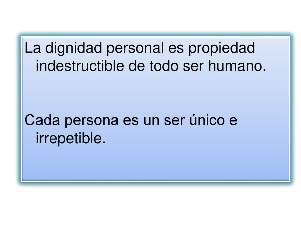 La dignidad personal es propiedad indestructible de todo ser humano