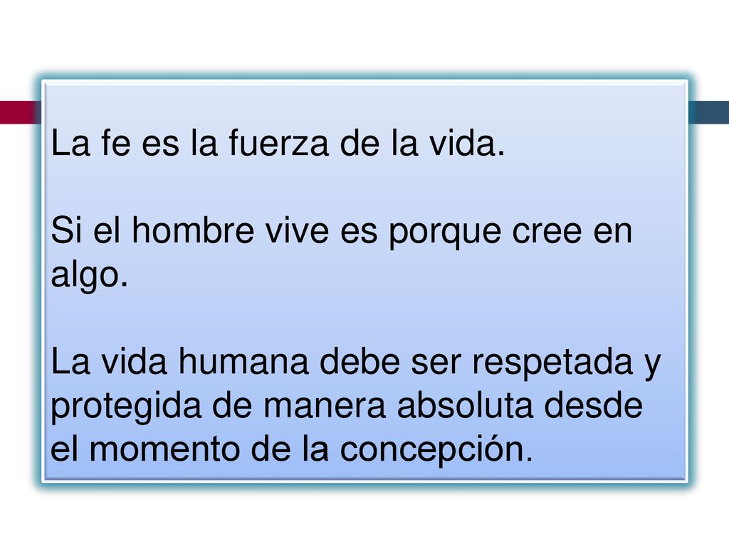 La fe es la fuerza de la vida. Si el hombre vive es porque cree en algo.