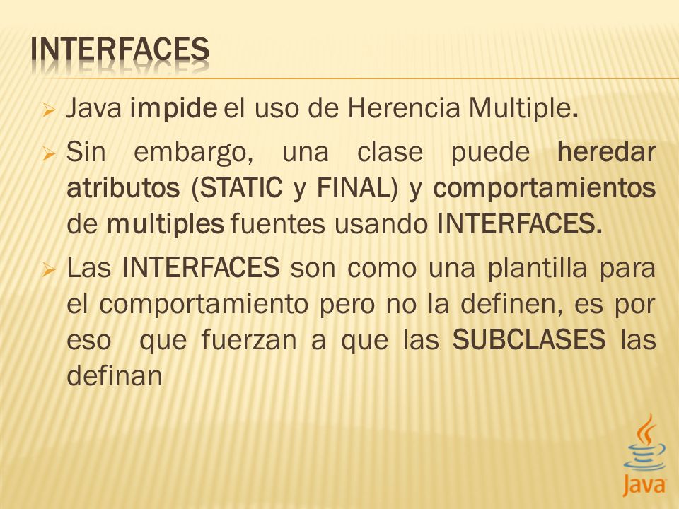 INTERFACES Java impide el uso de Herencia Multiple.