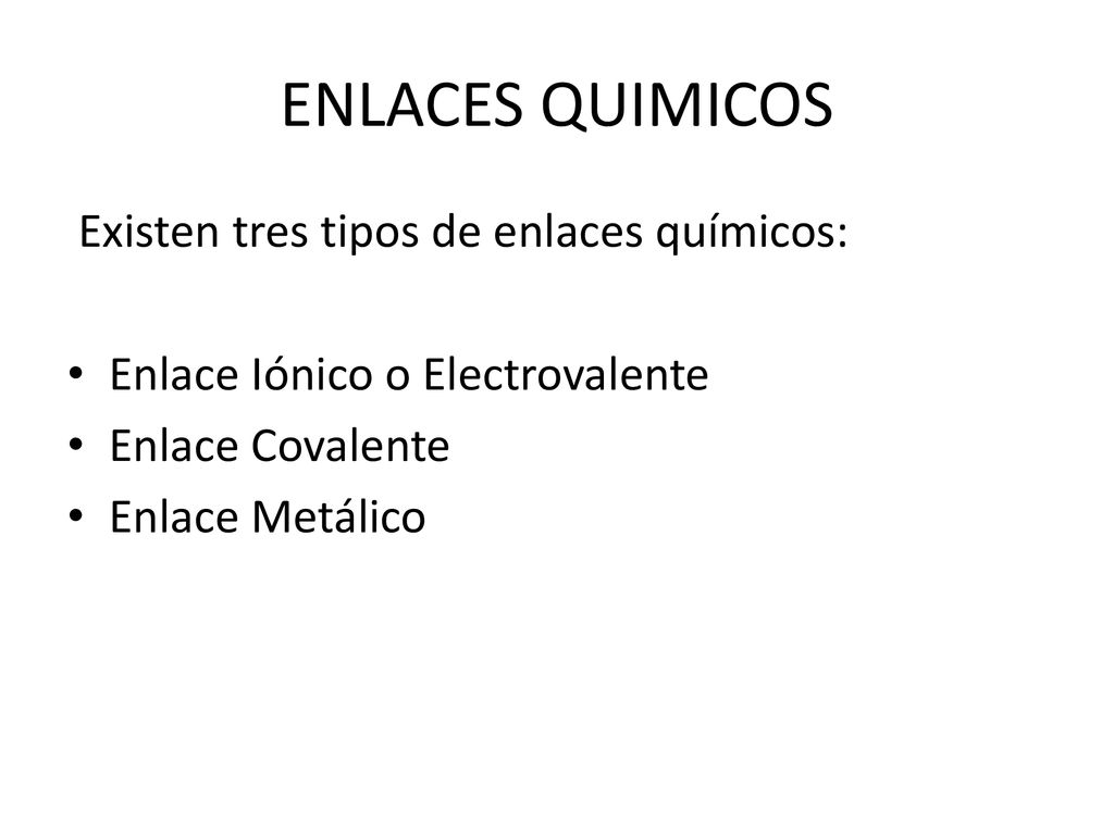 ENLACES QUIMICOS Existen tres tipos de enlaces químicos:
