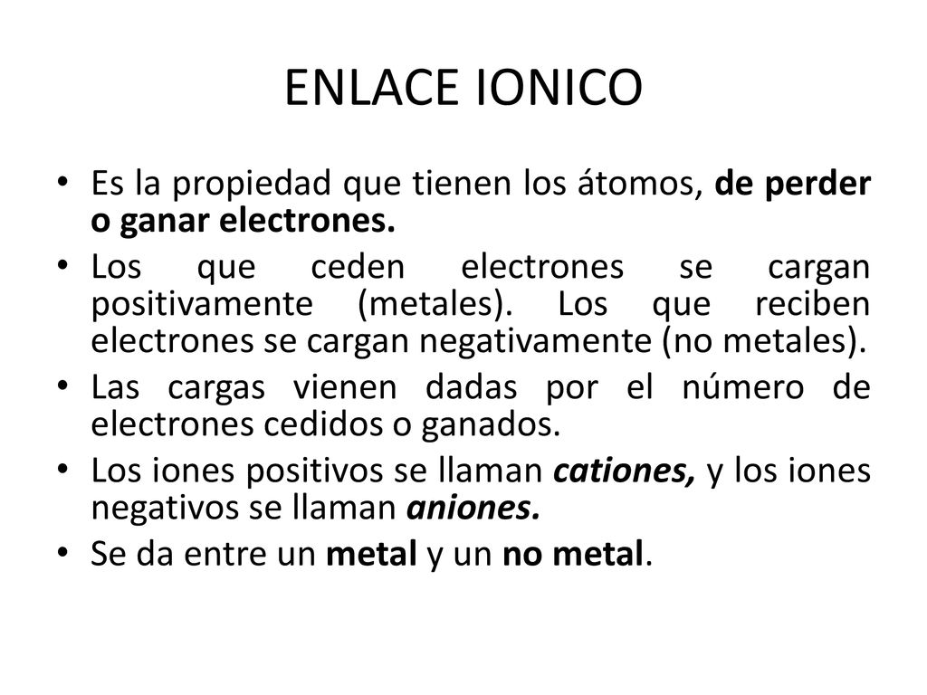 ENLACE IONICO Es la propiedad que tienen los átomos, de perder o ganar electrones.