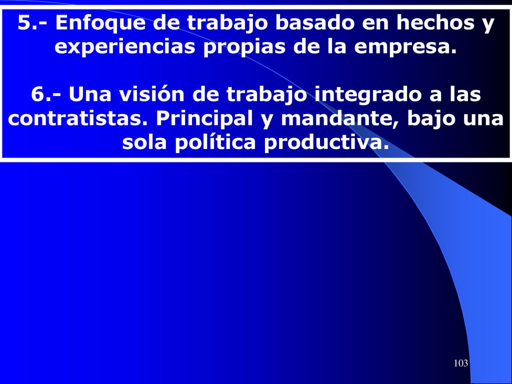 5.- Enfoque de trabajo basado en hechos y experiencias propias de la empresa.