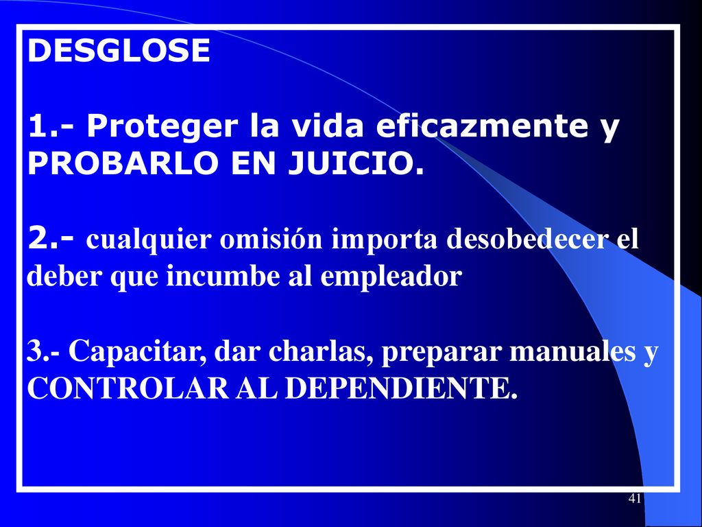 DESGLOSE 1.- Proteger la vida eficazmente y PROBARLO EN JUICIO. 2.- cualquier omisión importa desobedecer el deber que incumbe al empleador.