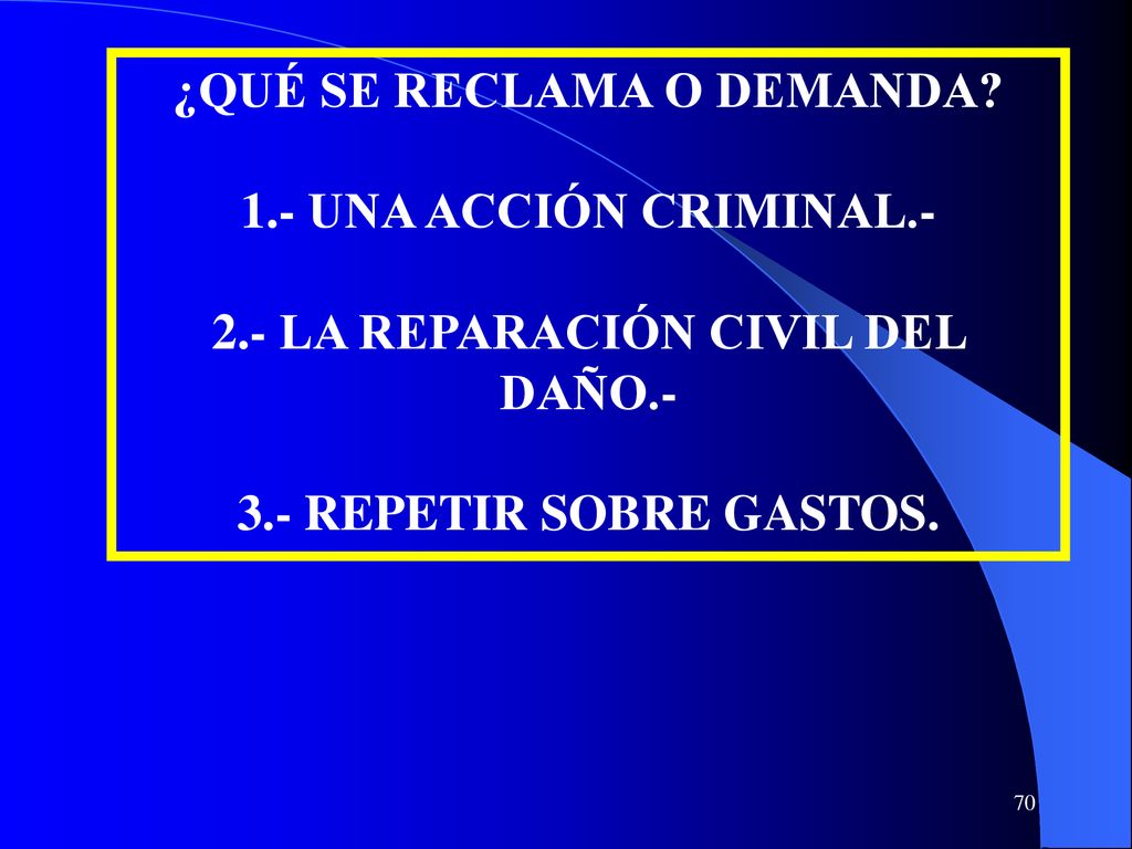 ¿QUÉ SE RECLAMA O DEMANDA 2.- LA REPARACIÓN CIVIL DEL DAÑO.-