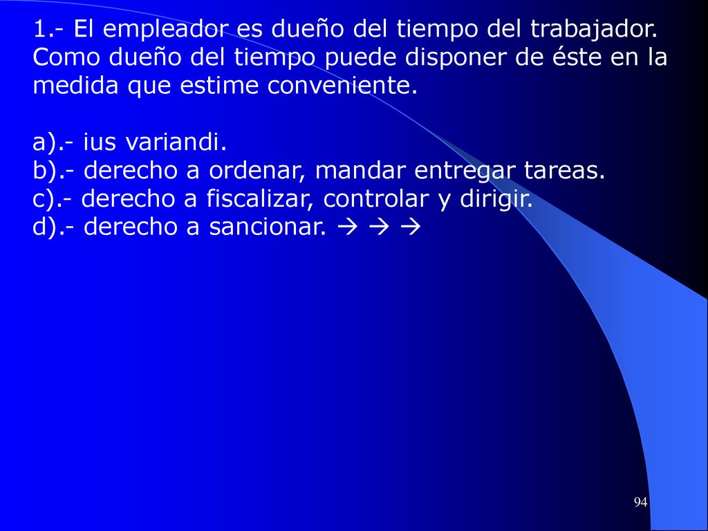 1.- El empleador es dueño del tiempo del trabajador.
