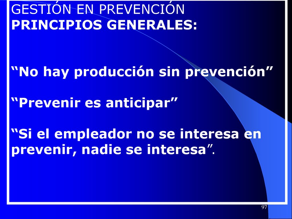 GESTIÓN EN PREVENCIÓN PRINCIPIOS GENERALES: No hay producción sin prevención Prevenir es anticipar