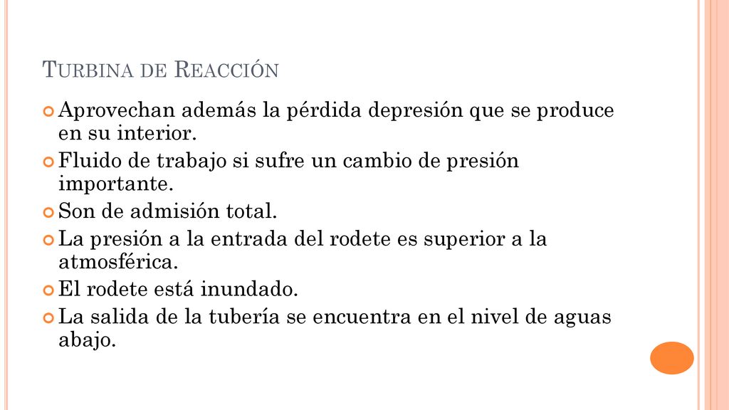Turbina de Reacción Aprovechan además la pérdida depresión que se produce en su interior.