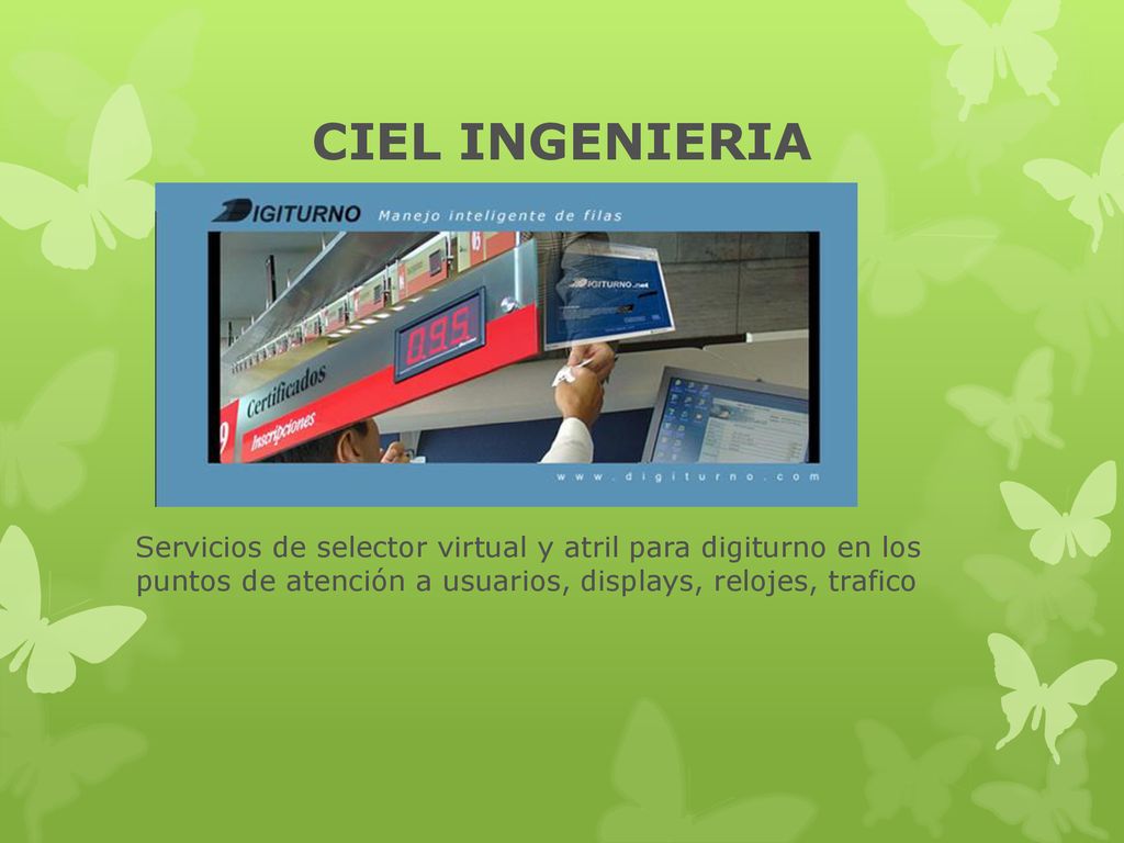 CIEL INGENIERIA Servicios de selector virtual y atril para digiturno en los puntos de atención a usuarios, displays, relojes, trafico.