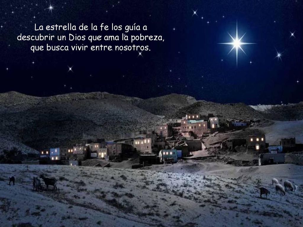 La estrella de la fe los guía a descubrir un Dios que ama la pobreza, que busca vivir entre nosotros.