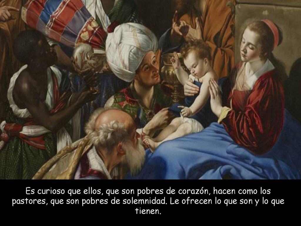Es curioso que ellos, que son pobres de corazón, hacen como los pastores, que son pobres de solemnidad.