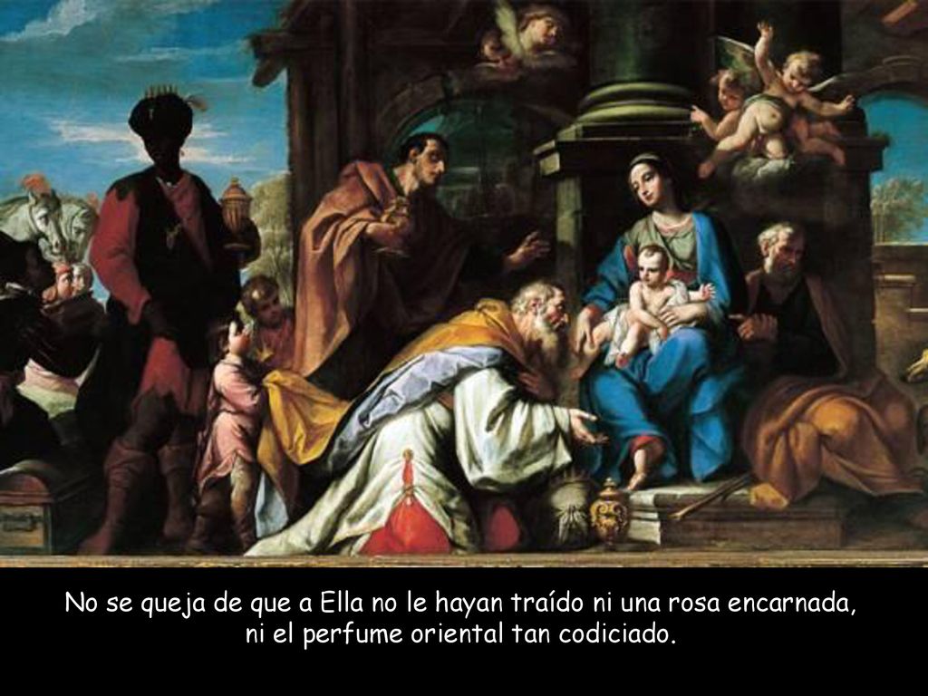 No se queja de que a Ella no le hayan traído ni una rosa encarnada, ni el perfume oriental tan codiciado.