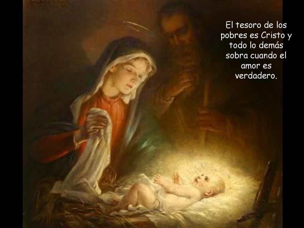 El tesoro de los pobres es Cristo y todo lo demás sobra cuando el amor es verdadero.