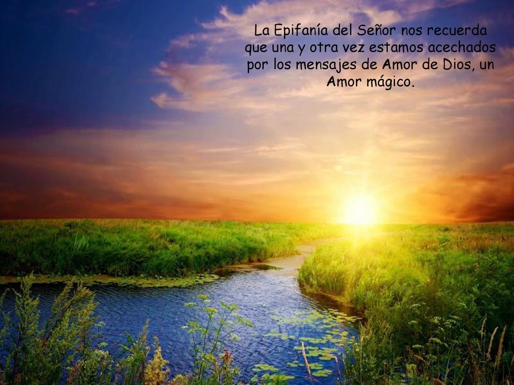 La Epifanía del Señor nos recuerda que una y otra vez estamos acechados por los mensajes de Amor de Dios, un Amor mágico.