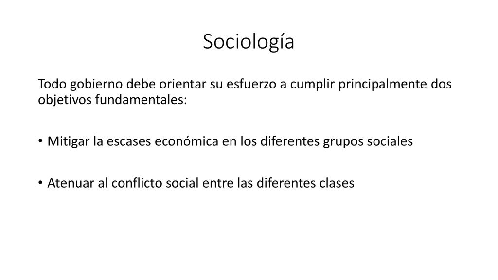 Sociología Todo gobierno debe orientar su esfuerzo a cumplir principalmente dos objetivos fundamentales: