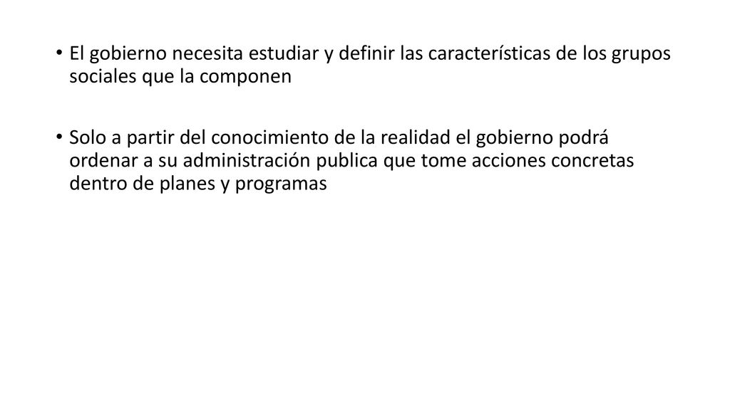 El gobierno necesita estudiar y definir las características de los grupos sociales que la componen