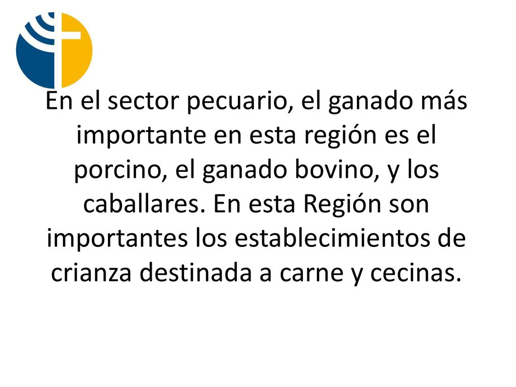 En el sector pecuario, el ganado más importante en esta región es el porcino, el ganado bovino, y los caballares.