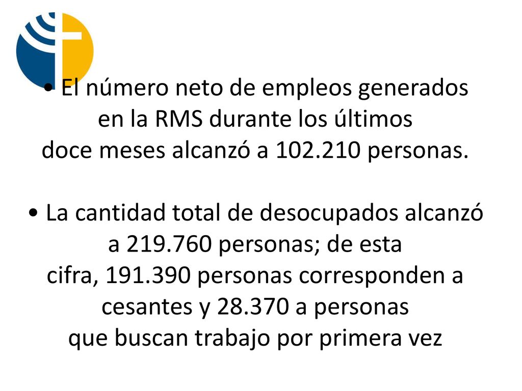 • El número neto de empleos generados en la RMS durante los últimos doce meses alcanzó a personas.