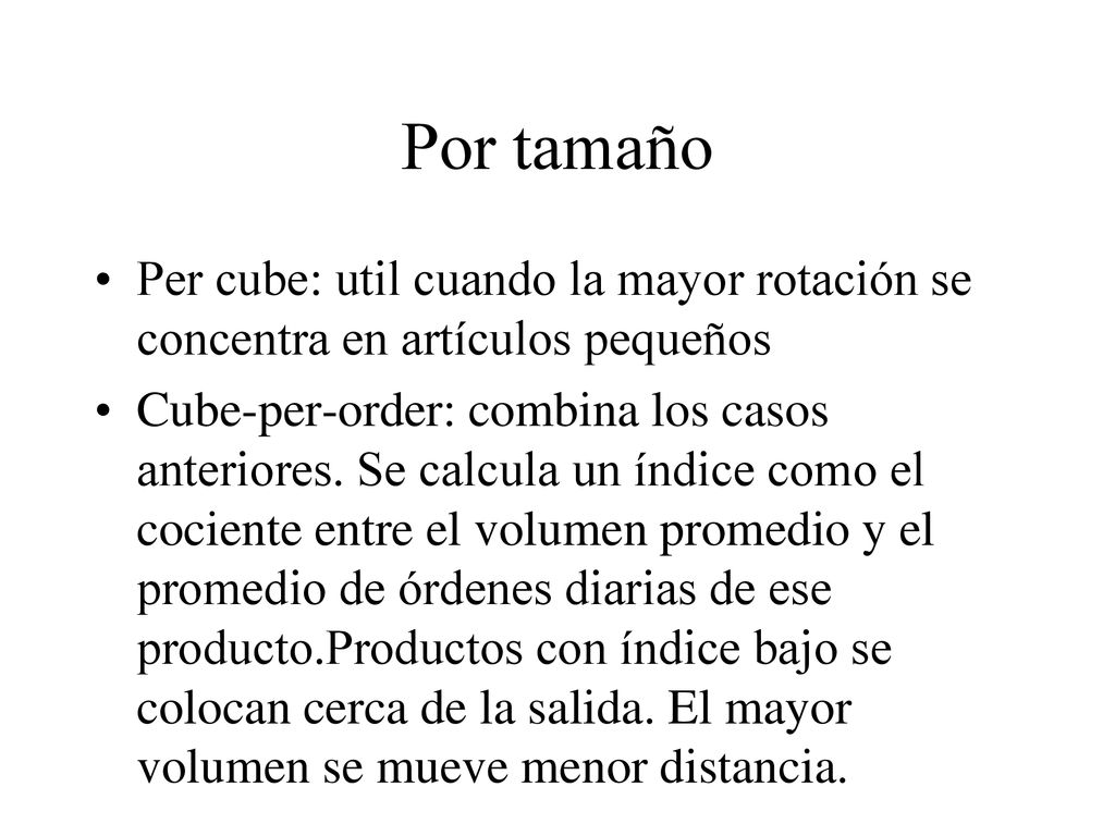 Por tamaño Per cube: util cuando la mayor rotación se concentra en artículos pequeños.