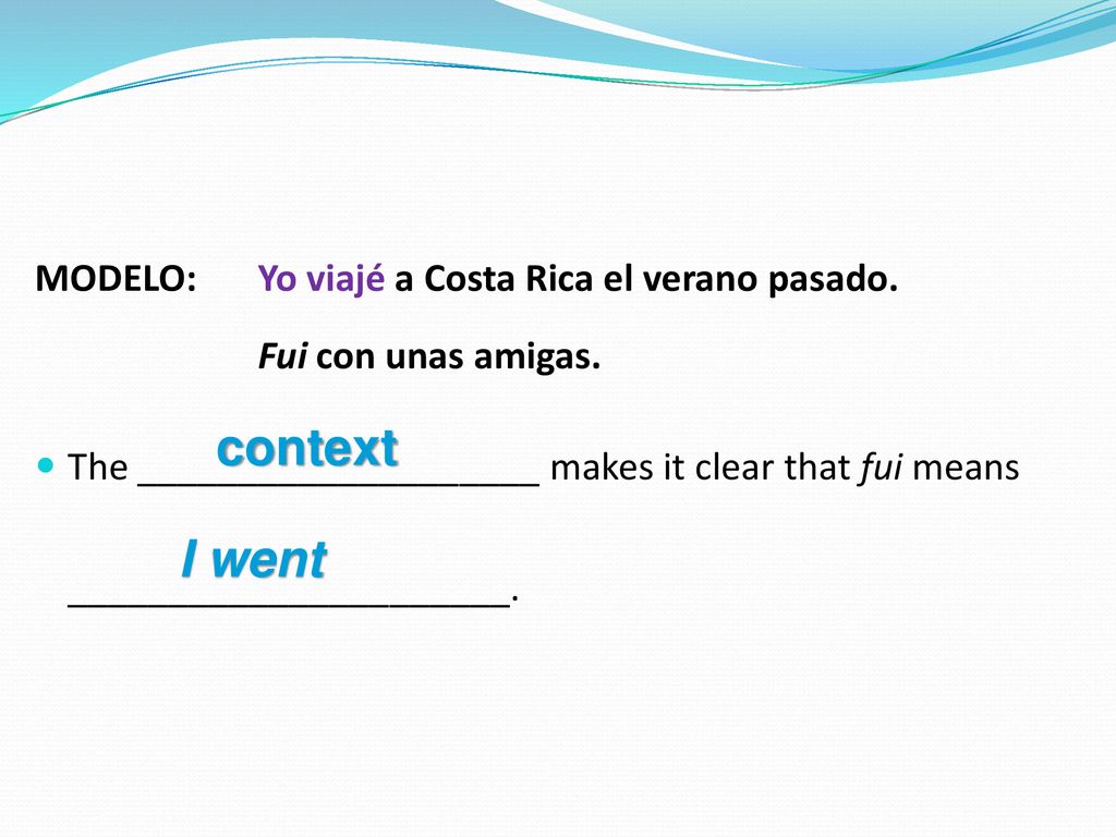 context I went MODELO: Yo viajé a Costa Rica el verano pasado.