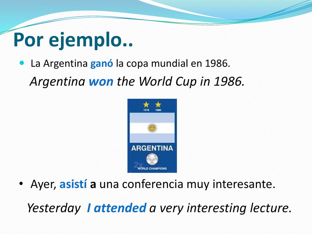 Por ejemplo.. Argentina won the World Cup in 1986.