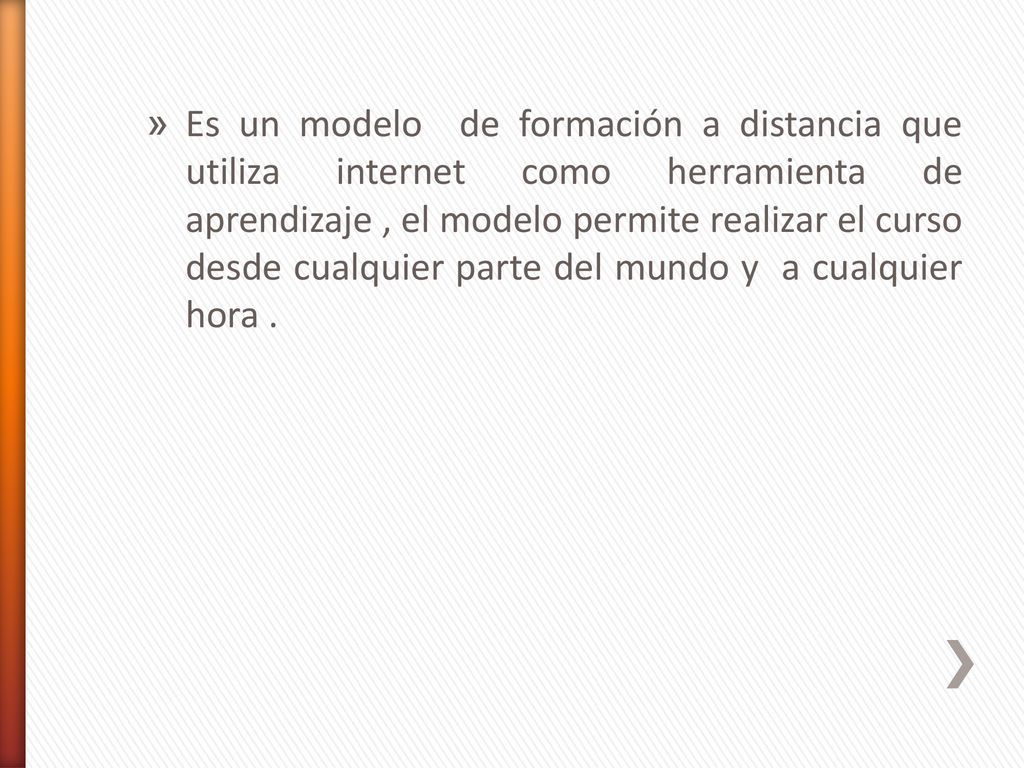 Es un modelo de formación a distancia que utiliza internet como herramienta de aprendizaje , el modelo permite realizar el curso desde cualquier parte del mundo y a cualquier hora .