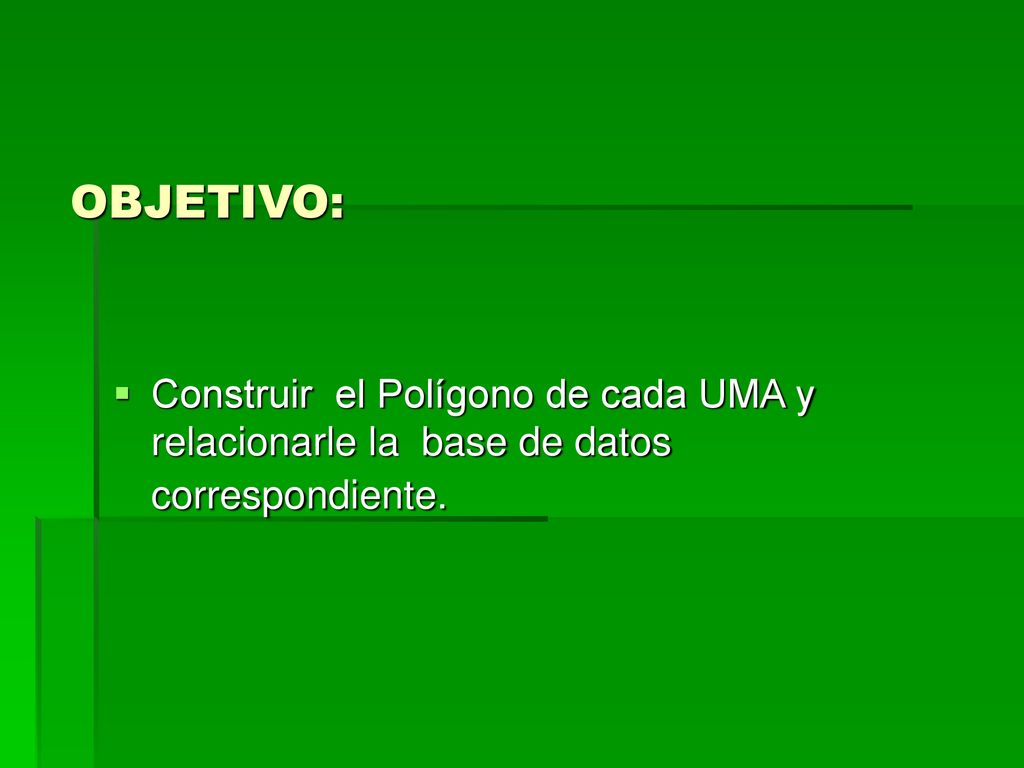OBJETIVO: Construir el Polígono de cada UMA y relacionarle la base de datos correspondiente.