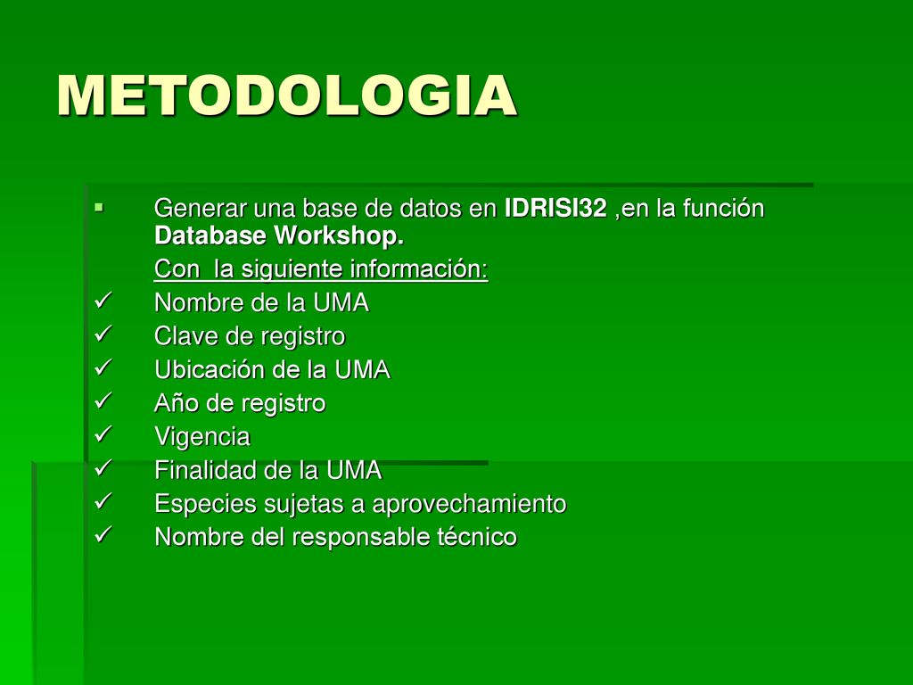 METODOLOGIA Generar una base de datos en IDRISI32 ,en la función Database Workshop. Con la siguiente información: