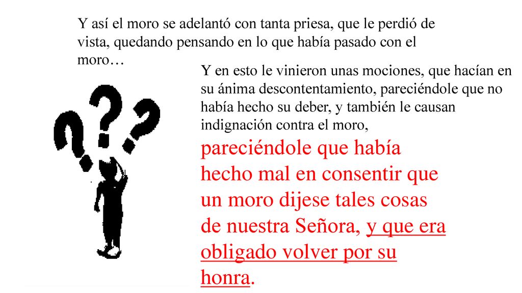Y así el moro se adelantó con tanta priesa, que le perdió de vista, quedando pensando en lo que había pasado con el moro…