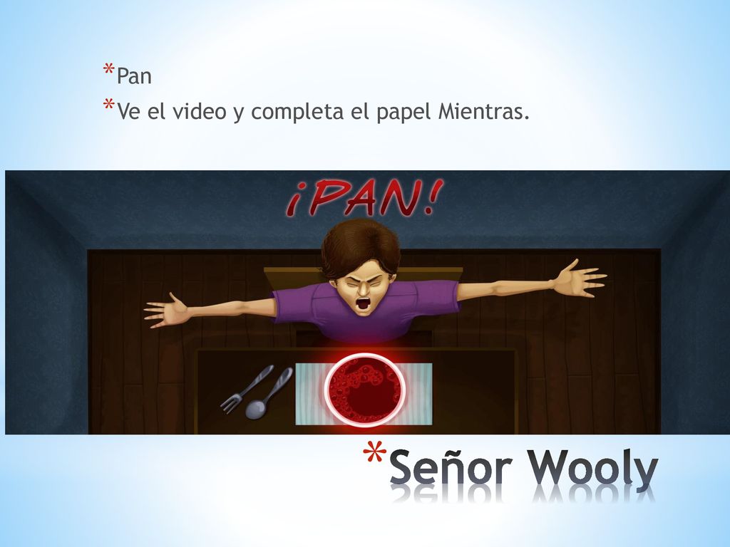 Pan Ve el video y completa el papel Mientras. Señor Wooly