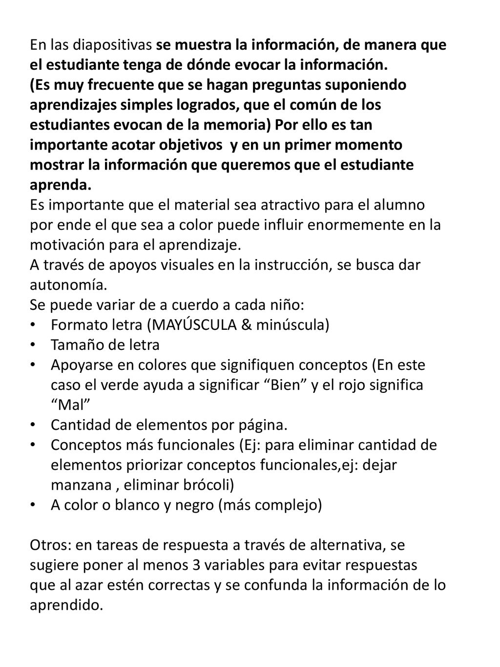 En las diapositivas se muestra la información, de manera que el estudiante tenga de dónde evocar la información.