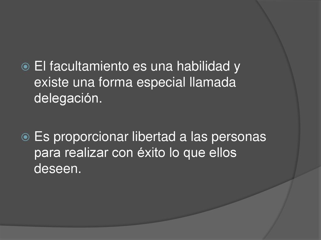 El facultamiento es una habilidad y existe una forma especial llamada delegación.
