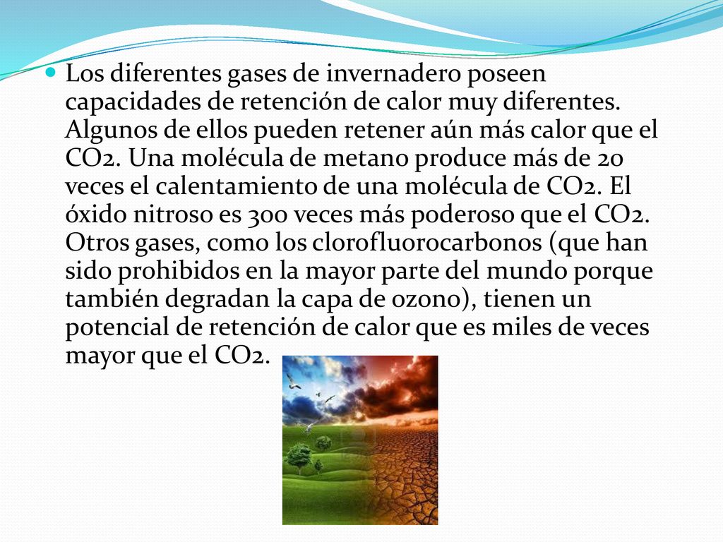 Los diferentes gases de invernadero poseen capacidades de retención de calor muy diferentes.