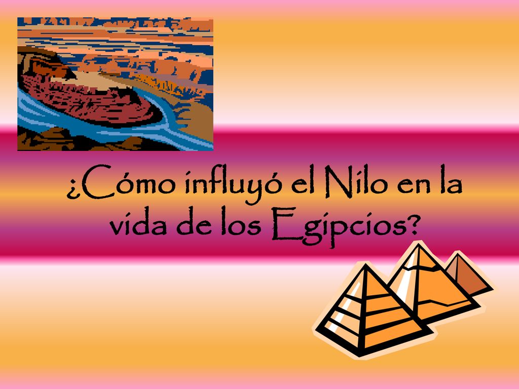 ¿Cómo influyó el Nilo en la vida de los Egipcios